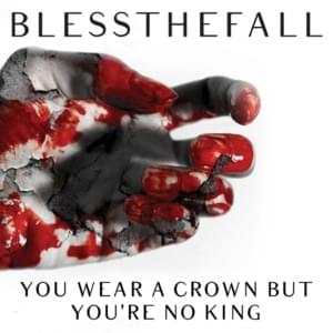 You Wear a Crown but You’re No King - ​blessthefall