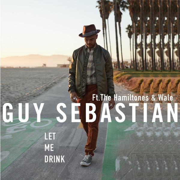 Let Me Drink - Guy Sebastian (Ft. The HamilTones & Wale)