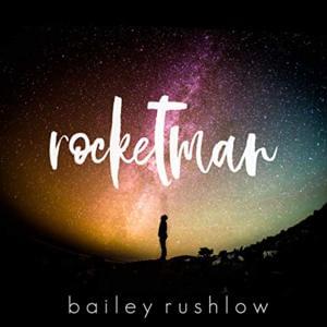 Rocket Man - Bailey Rushlow