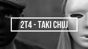 Taki chuj - 2T4