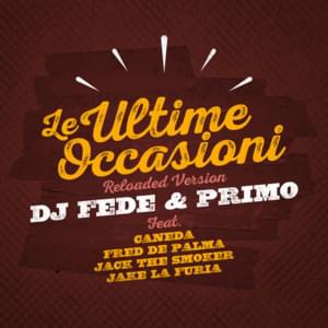 Le Ultime Occasioni - Reloaded Version - DJ Fede (Ft. Caneda, Fred De Palma, Jack The Smoker, Jake La Furia & Primo Brown)