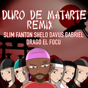 DURO DE MATARTE (REMIX) - Slim Fanton, Gabriel Drago & Davus (Ft. EL FOCU, Shelo & Young Darhi)