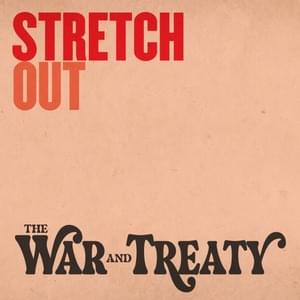 Stretch Out - The War and Treaty