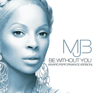 Be Without You (Award Performance Version) - Mary J. Blige