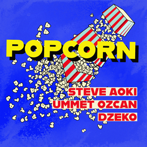 Popcorn - Steve Aoki, Ummet Ozcan & Dzeko