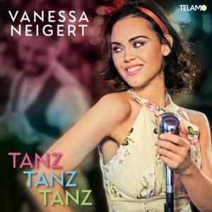 Tanz, Tanz, Tanz - Vanessa Neigert