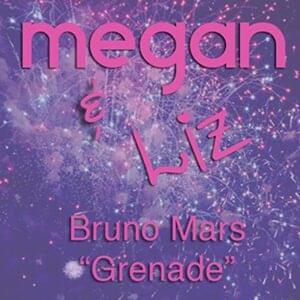 Grenade - Megan and Liz