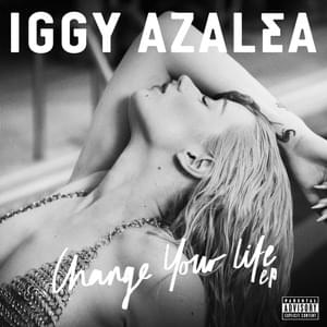 Change Your Life (Wideboys remix) - Iggy Azalea (Ft. T.I.)