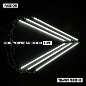 God, You’re So Good (Live) - Passion & Travis Greene