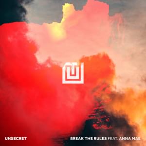 Break The Rules - UNSECRET (Ft. Anna Mae)