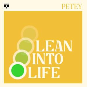 Lean into Life - Petey