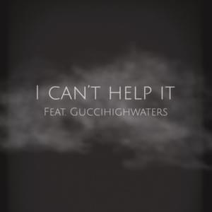 I Can’t Help It - ​cloudhighcomeup (Ft. ​guccihighwaters)