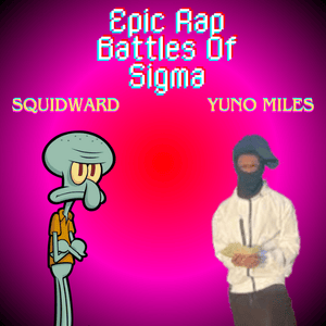 Squidward Vs. Yuno Miles - Epic Rap Battles Of Sigma (Ft. Squidward Tentacles & Yuno Miles)