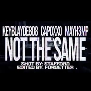 ​not the same - Capoxxo (Ft. Keyblayde808 & ​mayh3mp)