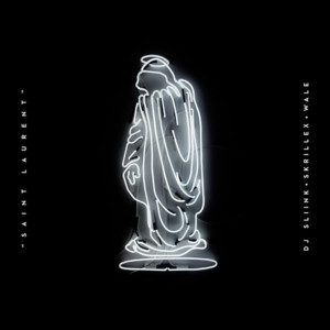 Saint Laurent - DJ Sliink (Ft. Skrillex & Wale)