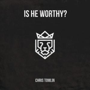 Is He Worthy? (Acoustic) - Chris Tomlin (Ft. Andrew Peterson)