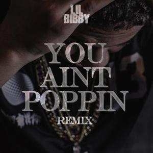 You Ain’t Poppin’ (Remix) - Lil Bibby