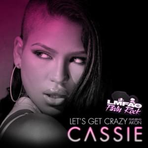 Let’s Get Crazy (Party Rock Remix) - Cassie (Ft. Akon & LMFAO)