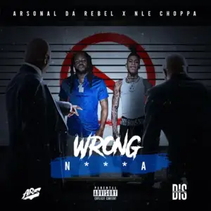 Wrong Nigga - Arsonal (Ft. NLE Choppa)