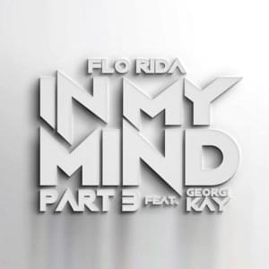 In My Mind Part 3 - Flo Rida (Ft. Georgi Kay)