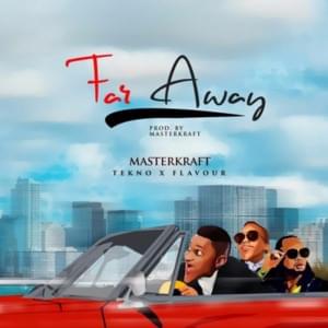 Far Away - Masterkraft (Ft. Flavour & Tekno)