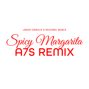 Spicy Margarita (A7S Remix) - Jason Derulo & Michael Bublé