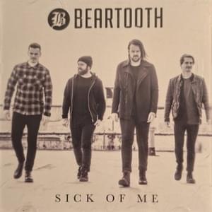 Sick of Me - Beartooth