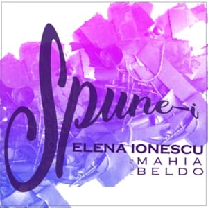 Spune-i - Elena Ionescu (Ft. Mahia Beldo)