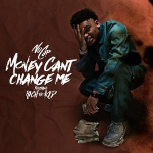 Money Can’t Change Me - NoCap (Ft. Rich The Kid)