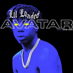 Avatar (Version 2) - Lil Loaded (Ft. King Von)