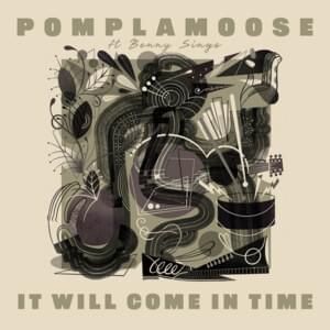 It will come in time - Pomplamoose (Ft. Benny Sings)