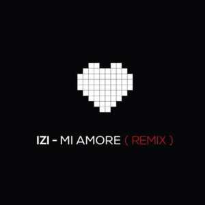 Mi Amore (Remix) - Izi Noise