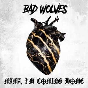 Mama I’m Coming Home - Bad Wolves