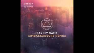 Say My Name (Ambassadeurs Remix) - ODESZA