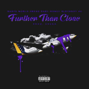 Further Than Close - Babys World (Ft. 40 GlockBoy, Baby Money & Drego)