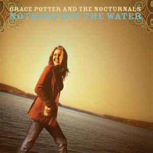 Nothing But the Water (II) - Grace Potter & The Nocturnals