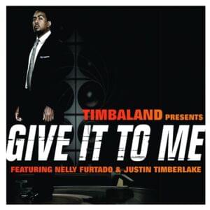 Give It to Me (Radio Edit) - Timbaland (Ft. Justin Timberlake & Nelly Furtado)