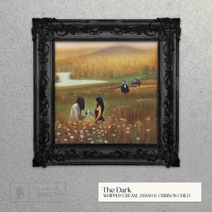 The Dark - WHIPPED CREAM, Jasiah & Crimson Child