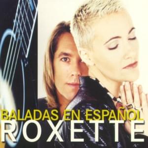 Quiero Ser Como Tú (I Don’t Want to Get Hurt) - Roxette