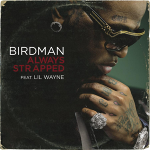 Always Strapped - Birdman (Ft. Lil Wayne)