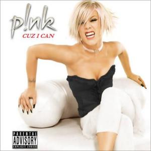 ’Cuz I Can - P!nk