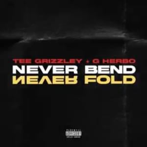 Never Bend Never Fold - Tee Grizzley & G Herbo