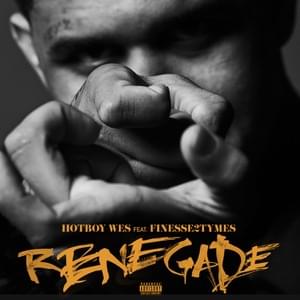 Renegade - Hotboy Wes (Ft. Finesse2Tymes)