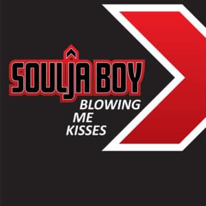 Blowing Me Kisses - Soulja Boy (Ft. Maejor)