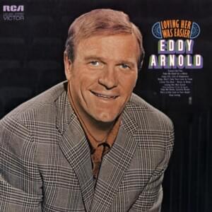 Loving Her Was Easier (Than Anything I’ll Ever Do Again) - Eddy Arnold