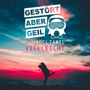 Vielleicht (Extended Mix) - Gestört aber GeiL (Ft. Adel Tawil)