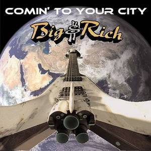 Comin’ to Your City - Big & Rich