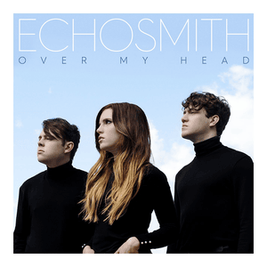 Over My Head - Echosmith