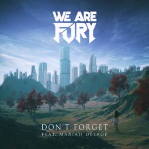 Don’t Forget - WE ARE FURY (Ft. Mariah Delage)