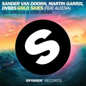 Gold Skies (Gui Arruda & Stiw Remix) - Sander van Doorn, Martin Garrix & DVBBS (Ft. Aleesia)